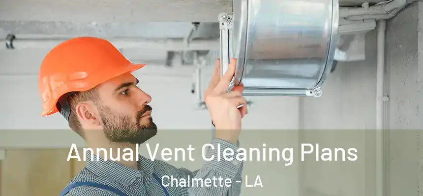  Annual Vent Cleaning Plans Chalmette - LA
