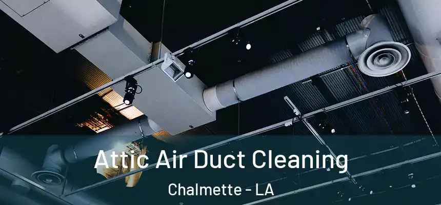  Attic Air Duct Cleaning Chalmette - LA