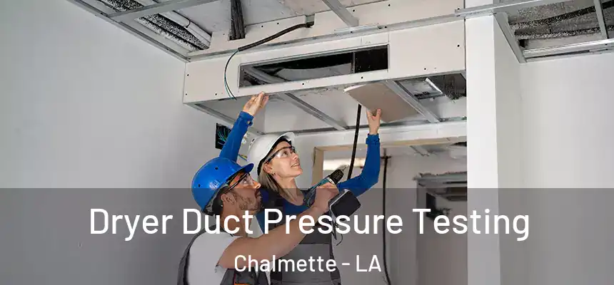 Dryer Duct Pressure Testing Chalmette - LA