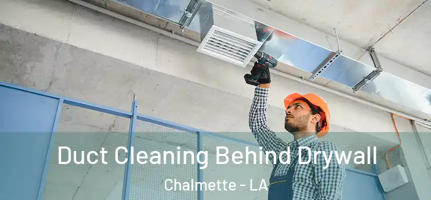  Duct Cleaning Behind Drywall Chalmette - LA