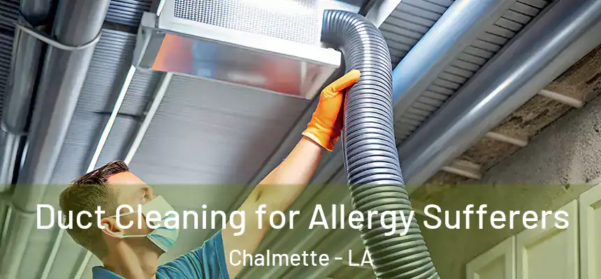  Duct Cleaning for Allergy Sufferers Chalmette - LA