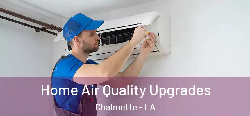  Home Air Quality Upgrades Chalmette - LA
