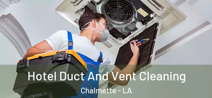  Hotel Duct And Vent Cleaning Chalmette - LA