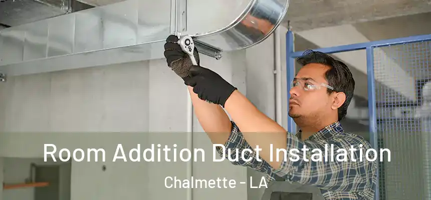  Room Addition Duct Installation Chalmette - LA